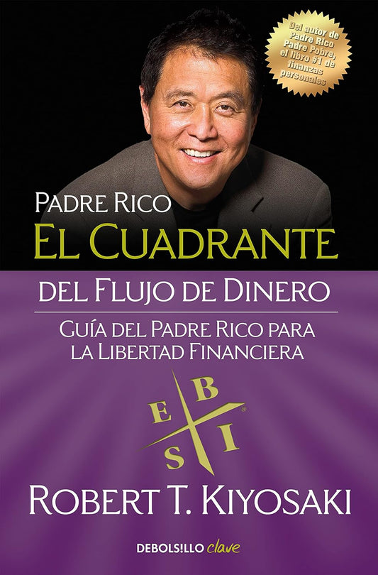 El cuadrante del flujo de dinero: Guía del padre rico para la libertad financiera